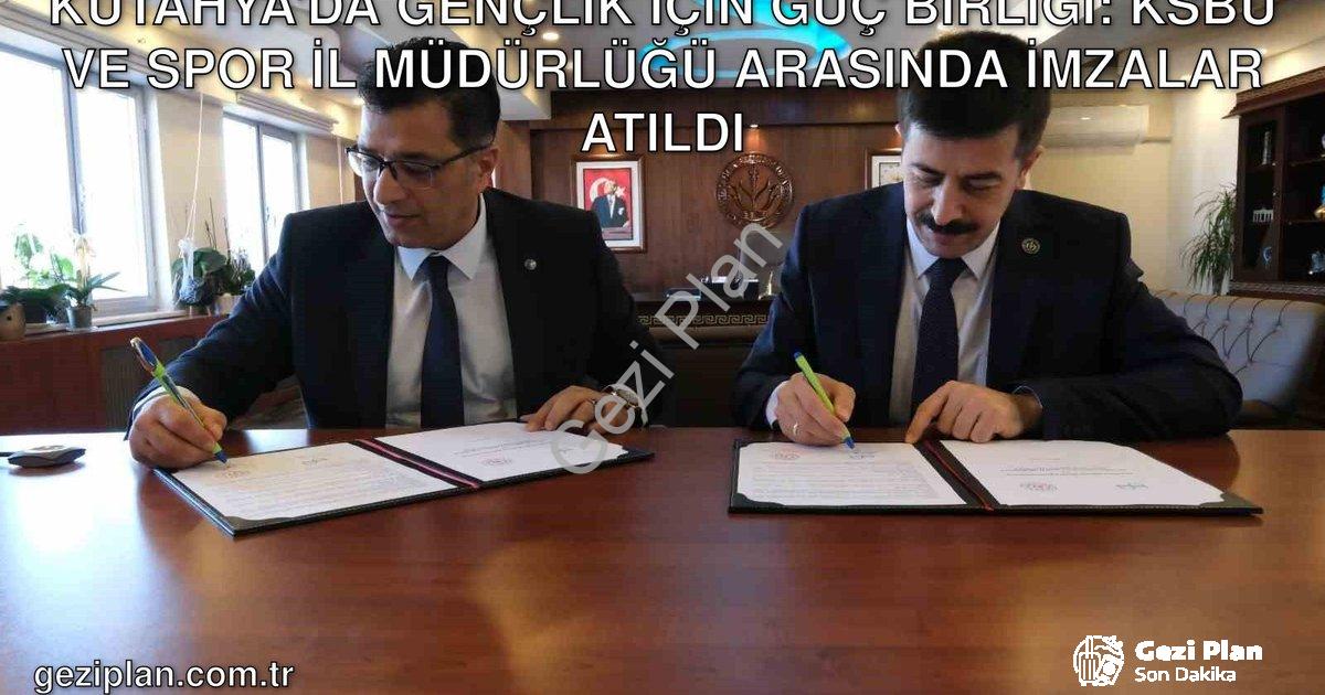 "Kütahya'da Gençlik İçin Güç Birliği: KSBÜ ve Spor İl Müdürlüğü Arasında İmzalar Atıldı" başlıklı ha