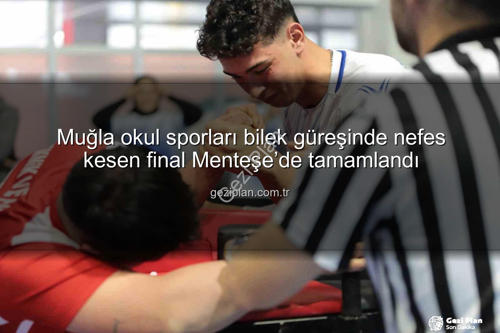 Muğla okul sporları - Muğla okul sporları bilek güreşinde nefes kesen final Menteşe’de tamamlandı