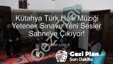 Kütahya Türk Halk Müziği Yetenek Sınavı: Yeni Sesler Sahneye Çıkıyor!