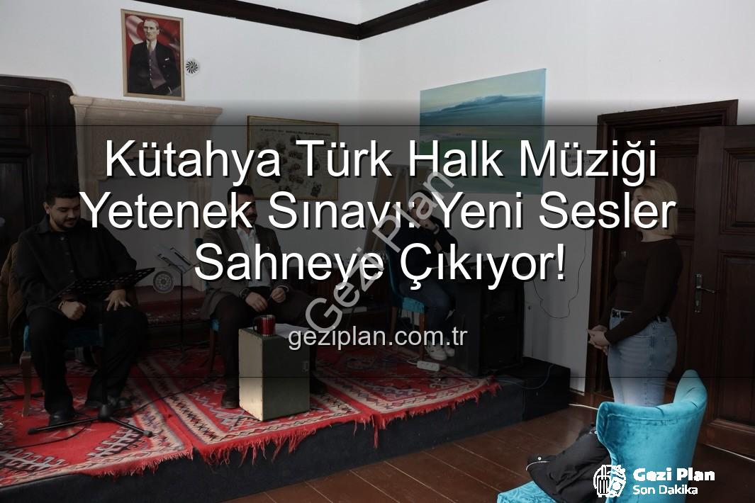 Türk Halk Müziği Yetenek Sınavı - Kütahya Türk Halk Müziği Yetenek Sınavı: Yeni Sesler Sahneye Çıkıyor!
