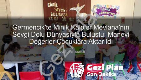 Germencik’te Minik Kalpler Mevlana’nın Sevgi Dolu Dünyasıyla Buluştu: Manevi Değerler Eğlenceli Etkinlikle Öğretildi