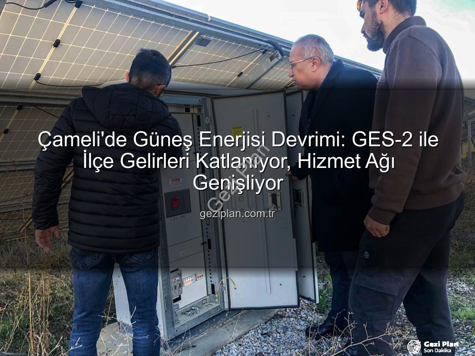 Çameli güneş enerjisi - Çameli'de Güneş Enerjisi Devrimi: GES-2 ile İlçe Gelirleri Katlanıyor, Hizmet Ağı Genişliyor