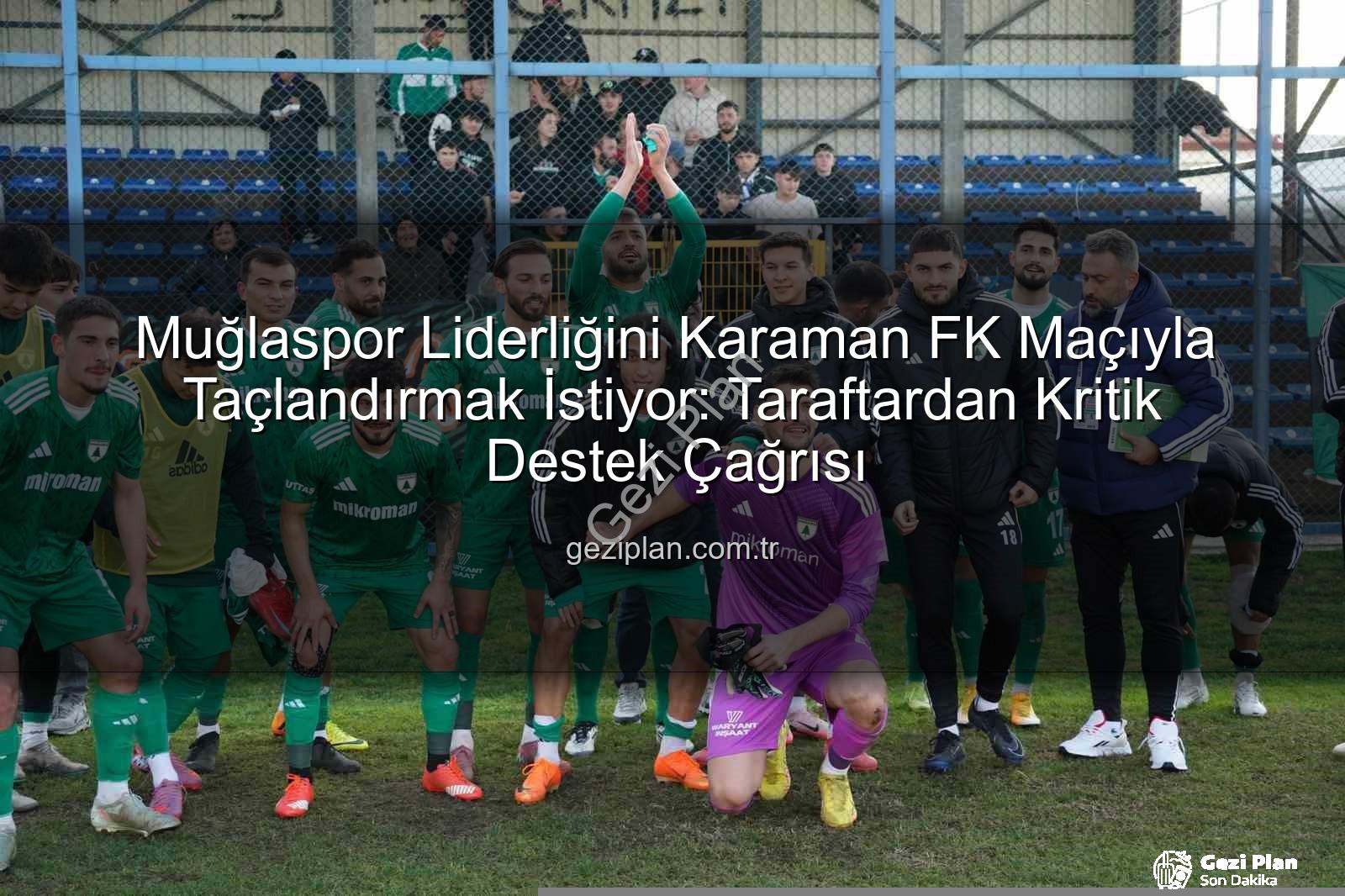 Muğlaspor Karaman FK - Muğlaspor Liderliğini Karaman FK Maçıyla Taçlandırmak İstiyor: Taraftardan Kritik Destek Çağrısı
