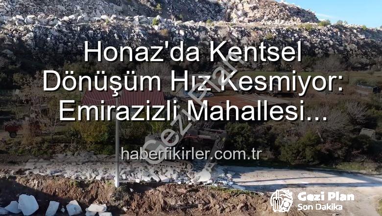 Honaz çevre düzenlemesi - Honaz'da Kentsel Dönüşüm Hız Kesmiyor: Emirazizli Mahallesi'ne Modern Dokunuşlar