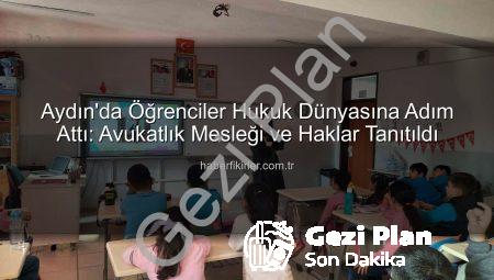 Aydın’da Minik Zihinlere Hukuk ve Hak Bilinci: Avukatlık Mesleği Tanıtıldı