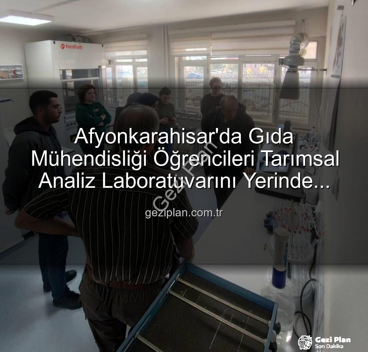 tarımsal analiz laboratuvarı - Afyonkarahisar'da Gıda Mühendisliği Öğrencileri Tarımsal Analiz Laboratuvarını Yerinde İnceledi: Verimlilik Sırları Açığa Çıktı