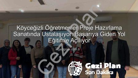 Köyceğizli Öğretmenler Proje Hazırlama Sanatında Ustalaşıyor: Başarıya Giden Yol Eğitimle Açılıyor