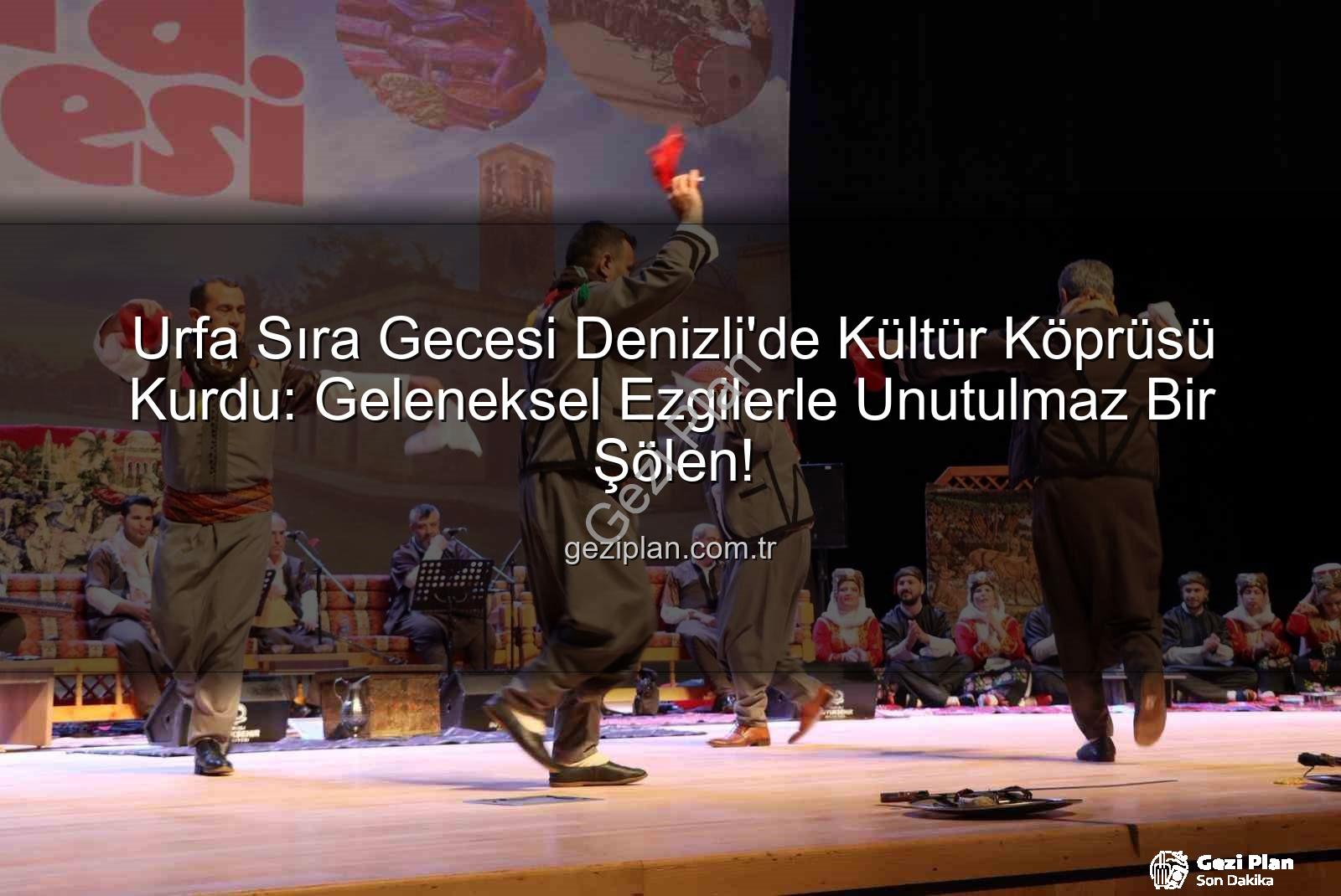 Urfa Sıra Gecesi Denizli'de Kültür Köprüsü Kurdu: Geleneksel Ezgilerle Unutulmaz Bir Şölen!