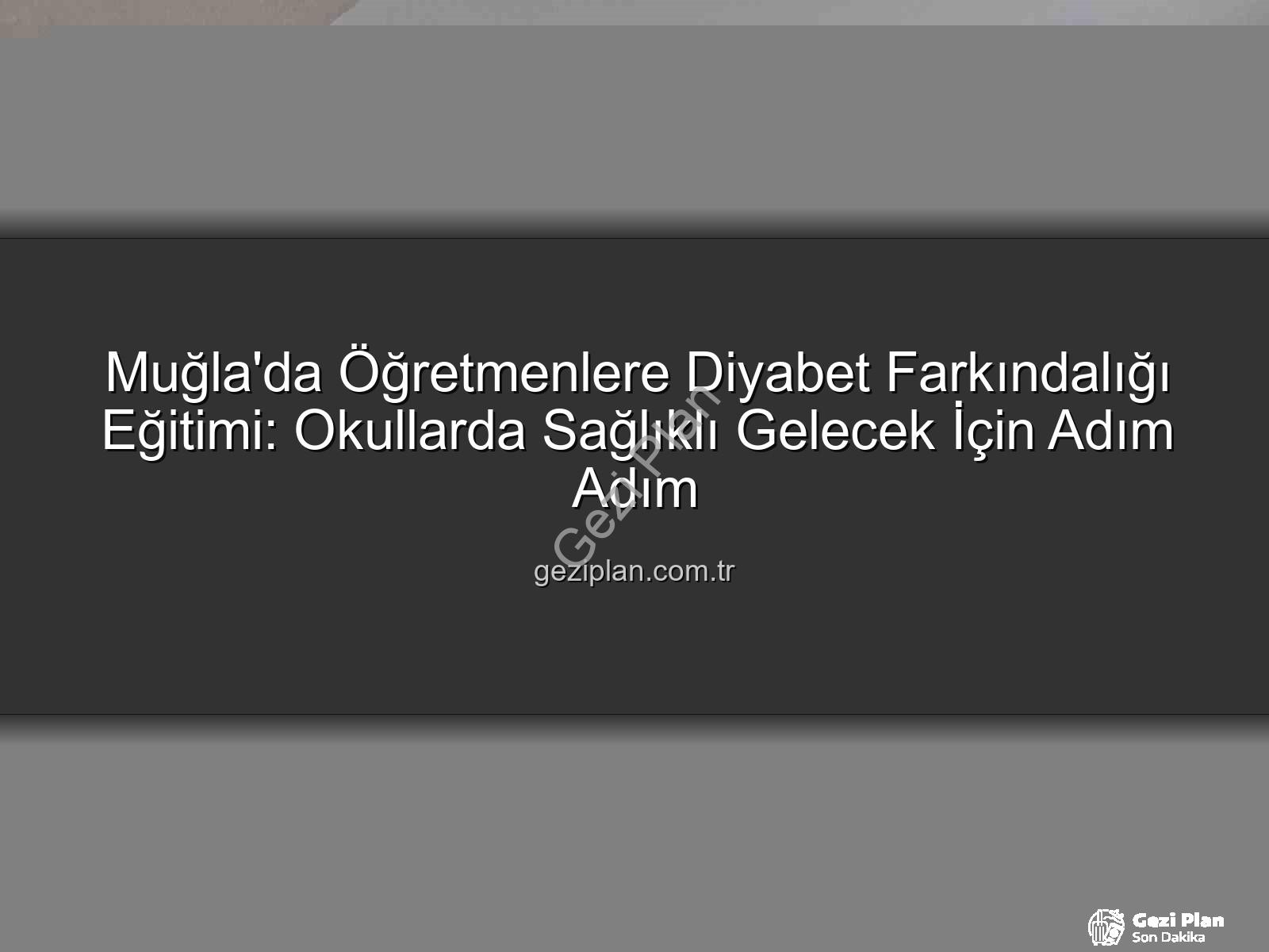 diyabet farkındalığı eğitimi - Muğla'da Öğretmenlere Diyabet Farkındalığı Eğitimi: Okullarda Sağlıklı Gelecek İçin Adım Adım