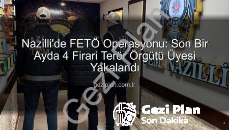 Nazilli’de FETÖ Operasyonu: Son Bir Ayda 4 Firari Terör Örgütü Üyesi Yakalandı
