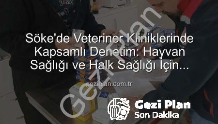 Söke’de Veteriner Kliniklerinde Kapsamlı Denetim: Hayvan Sağlığı ve Halk Sağlığı İçin Önemli Adımlar