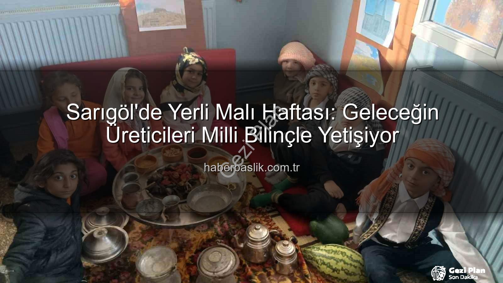 Yerli Malı Haftası - Sarıgöl'de Yerli Malı Haftası Coşkusu: Minik Eller Üretimi Keşfediyor