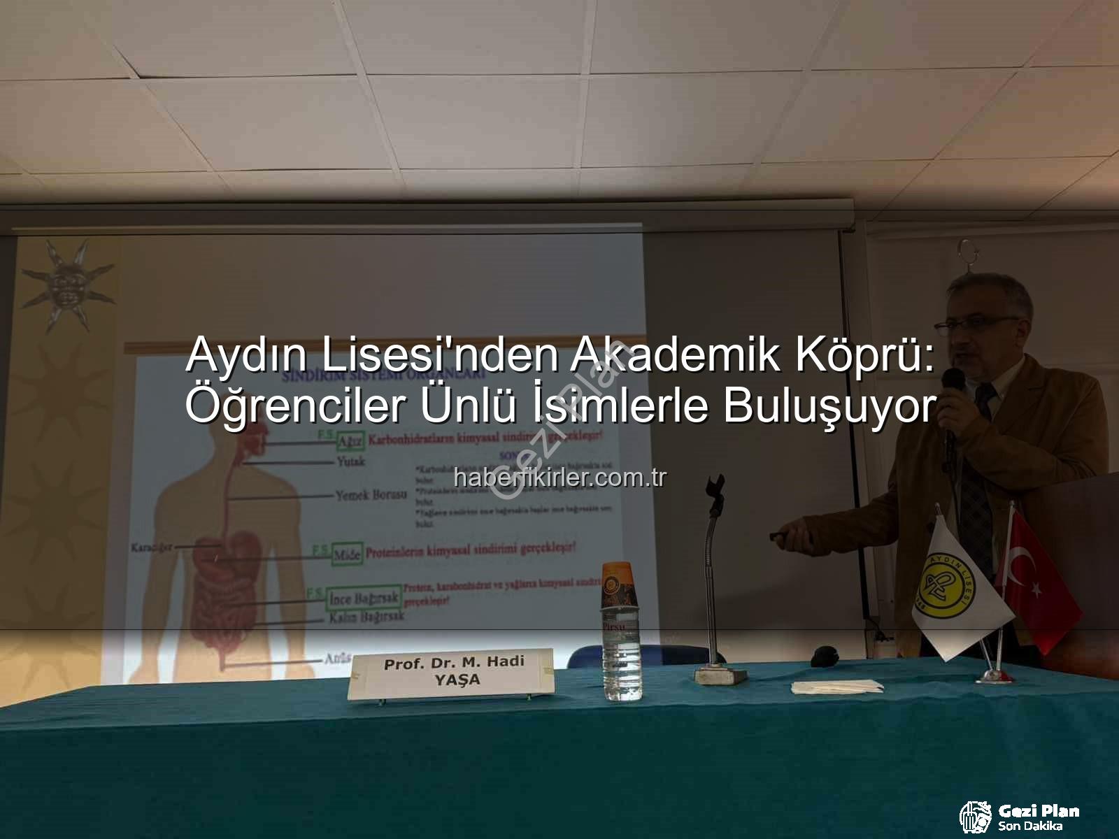 akademisyenlerle buluşma - Aydın Lisesi'nde Akademi Rüzgarı: Öğrenciler Alanında Uzman İsimlerle Buluşuyor