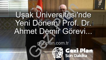 Uşak Üniversitesi’nde Yeni Dönem: Prof. Dr. Ahmet Demir Görevi Devraldı