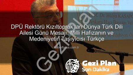 DPÜ Rektörü Kızıltoprak’tan Dünya Türk Dili Ailesi Günü Mesajı: Dilimizin Mirası ve Geleceği