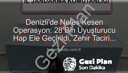Denizli’de Nefes Kesen Operasyon: 28 Bin Uyuşturucu Hap Ele Geçirildi, Zehir Taciri Tutuklandı
