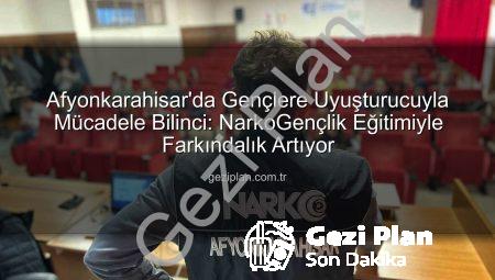 Afyonkarahisar’da Gençlere Uyuşturucuyla Mücadele Bilinci: NarkoGençlik Eğitimiyle Farkındalık Artıyor