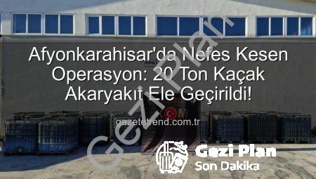 Afyonkarahisar’da Nefes Kesen Operasyon: 20 Ton Kaçak Akaryakıt Ele Geçirildi!