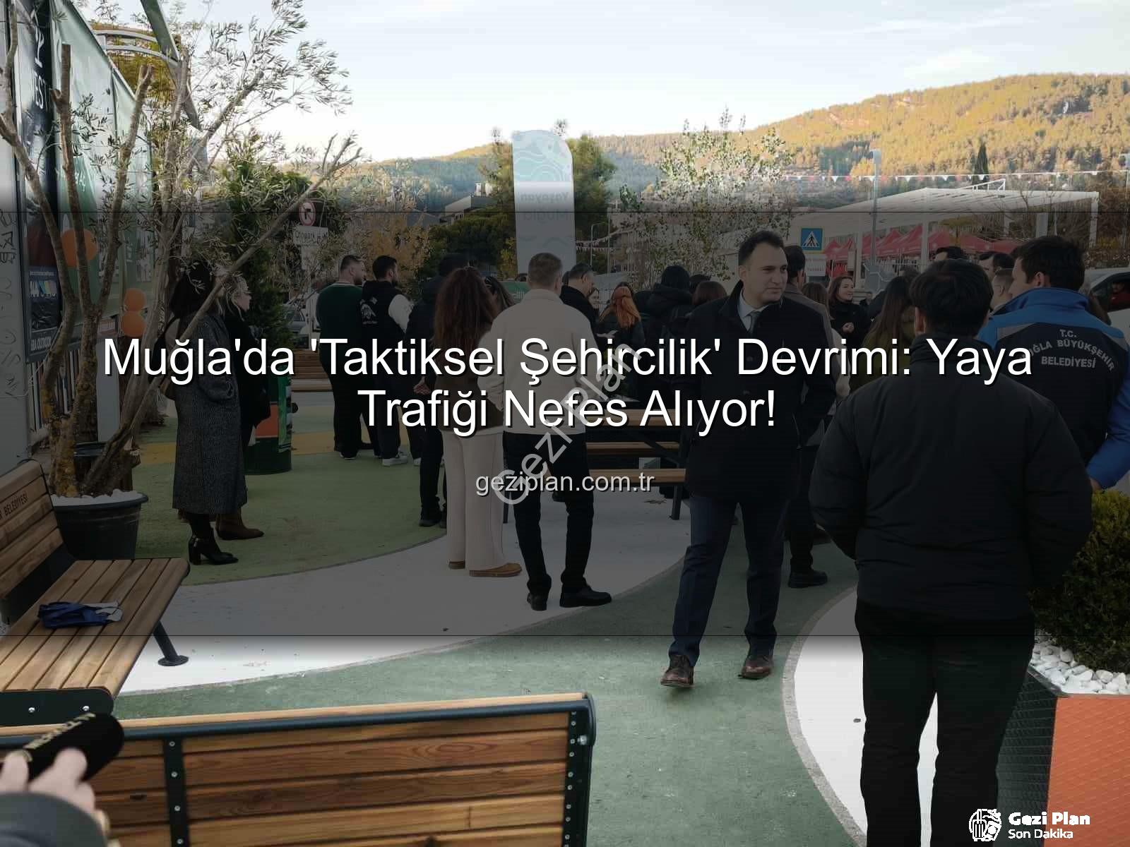 Muğla'da 'Taktiksel Şehircilik' Devrimi: Yaya Trafiği Nefes Alıyor!