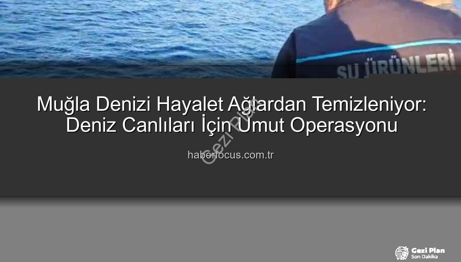 hayalet ağ temizleme - Muğla'nın Denizleri Hayalet Ağlardan Temizleniyor: Kapsamlı Operasyon Başladı