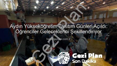 Aydın’da 11. Yükseköğretim Tanıtım Günleri: Öğrenciler Geleceklerini Şekillendiriyor
