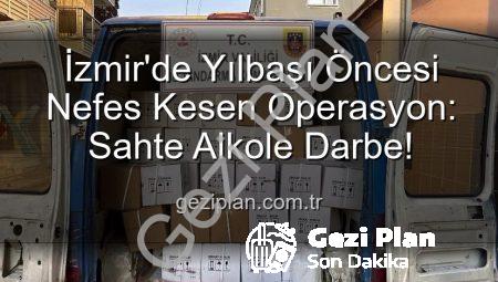 İzmir’de Yılbaşı Öncesi Nefes Kesen Operasyon: Sahte Alkole Darbe!