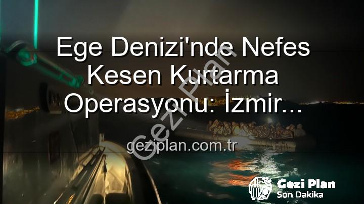 düzensiz göçmen kurtarma - Ege Denizi'nde Nefes Kesen Kurtarma Operasyonu: İzmir Açıklarında 68 Düzensiz Göçmen Güvenle Sahil Güvenlik Ekipleri Tarafından Kurtarıldı