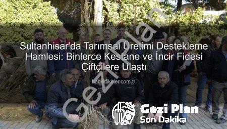 Sultanhisar’da Tarımsal Üretime Güçlü Destek: Binlerce Kestane ve İncir Fidesi Çiftçilerle Buluştu