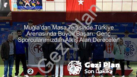 Muğla’dan Masa Tenisinde Türkiye Arenasında Büyük Başarı: Genç Sporcularımızdan Alkış Alan Dereceler!