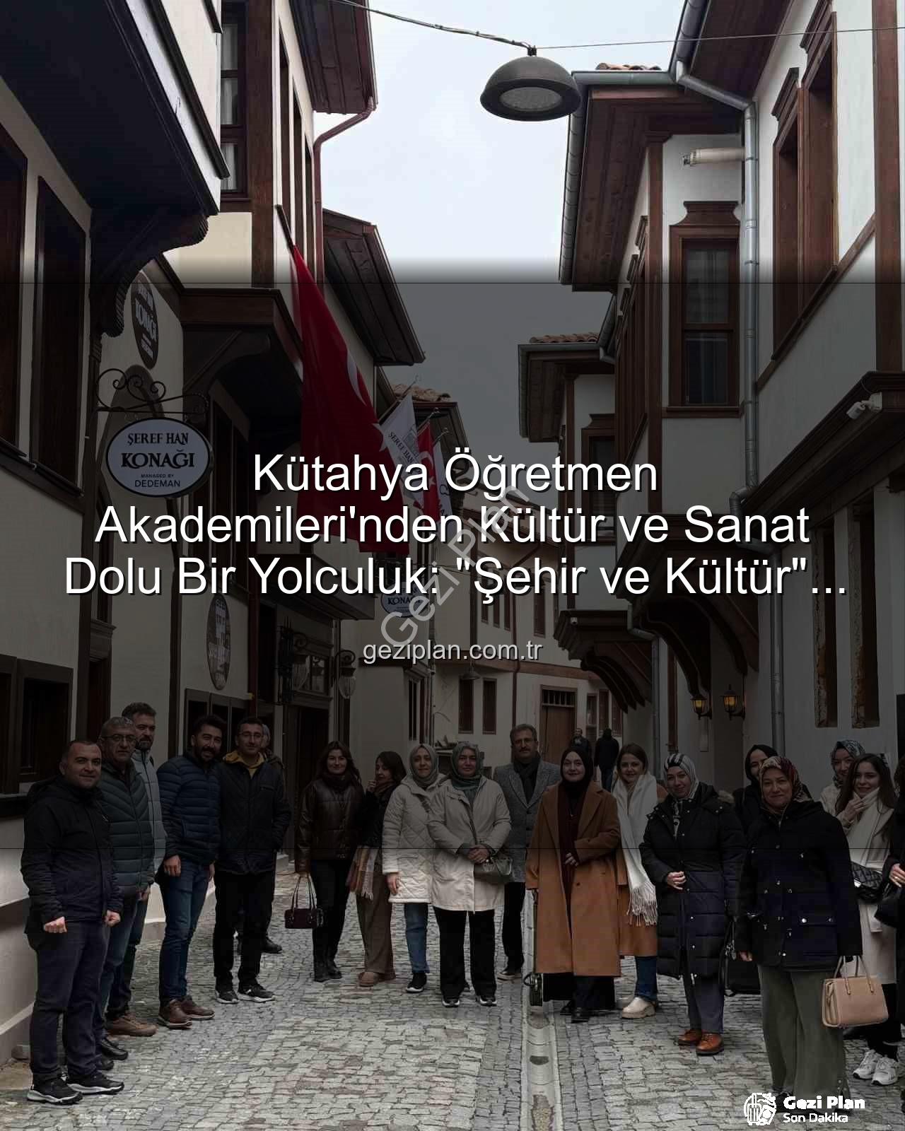 şehir ve kültür - Kütahya Öğretmen Akademileri'nden Kültür ve Sanat Dolu Bir Yolculuk: "Şehir ve Kültür" Gezisi Başarıyla Tamamlandı