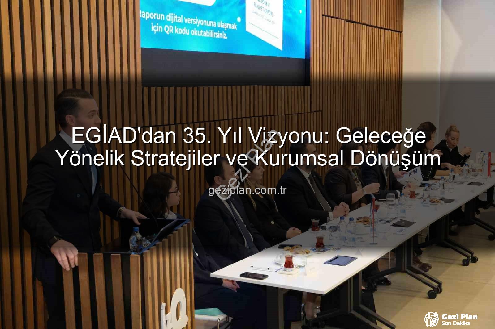 EGİAD 35. yıl - EGİAD'dan 35. Yıl Vizyonu: Geleceğe Yönelik Stratejiler ve Kurumsal Dönüşüm