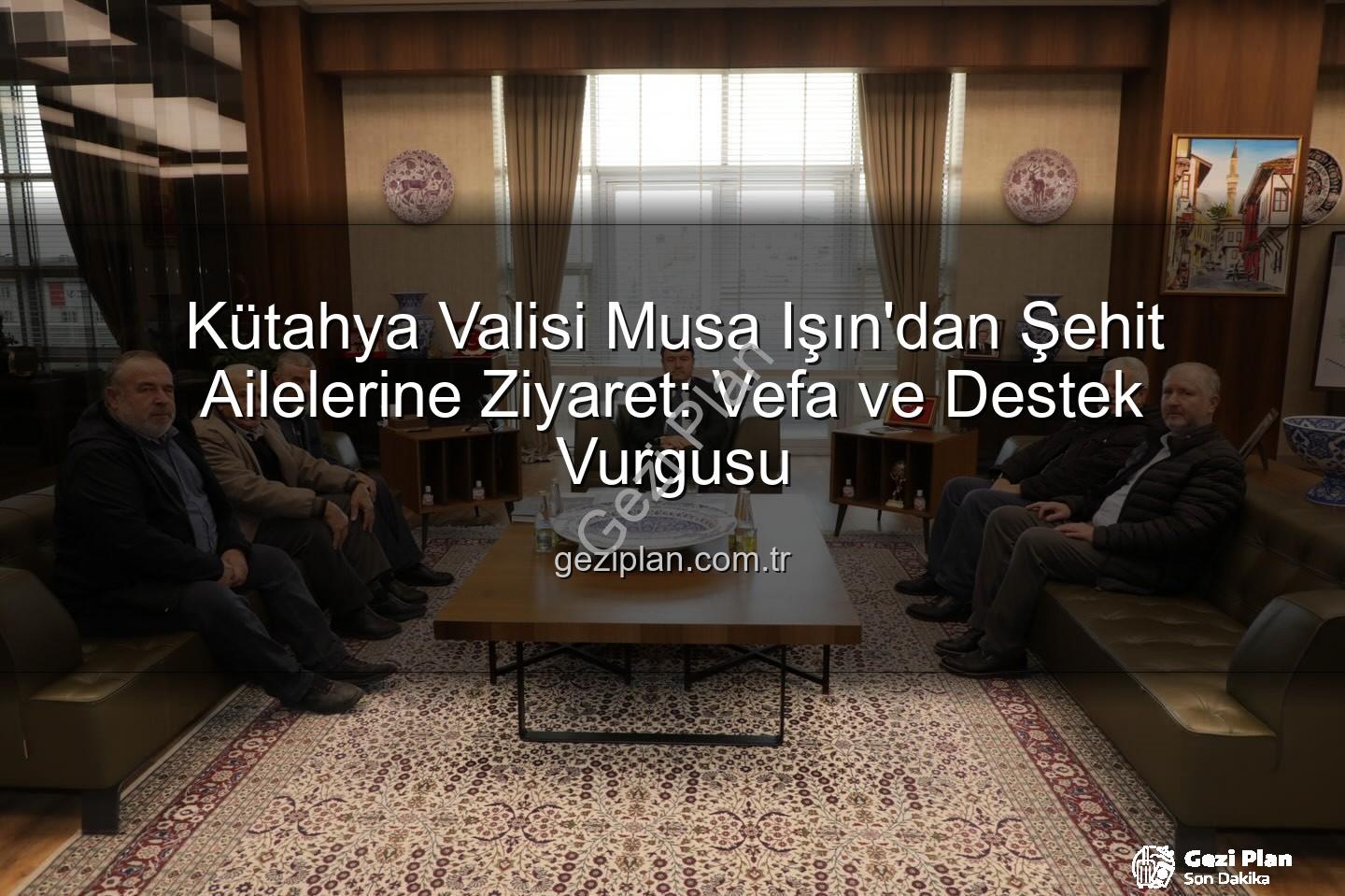 şehit aileleri - Kütahya Valisi Musa Işın'dan Şehit Ailelerine Ziyaret: Vefa ve Destek Vurgusu
