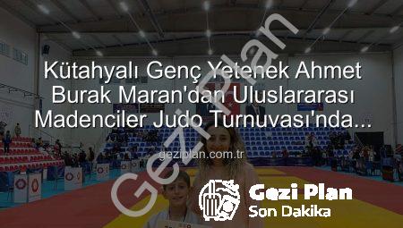 Kütahyalı Genç Yetenek Ahmet Burak Maran’dan Uluslararası Madenciler Judo Turnuvası’nda Bronz Madalya Sevinci