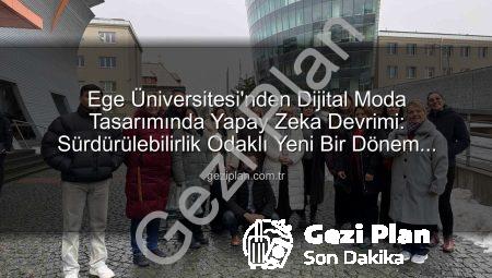 Ege Üniversitesi’nden Dijital Moda Tasarımında Yapay Zeka Devrimi: Sürdürülebilirlik Odaklı Yeni Bir Dönem Başlıyor