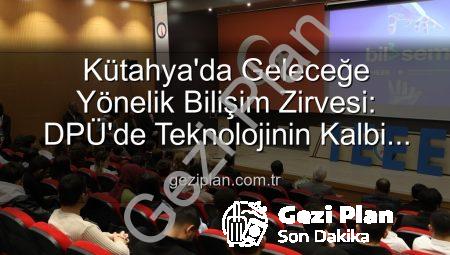 Kütahya’da Geleceğe Yönelik Bilişim Zirvesi: DPÜ’de Teknolojinin Kalbi Attı