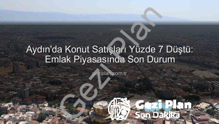Aydın’da Konut Satışları Yüzde 7 Düştü: Emlak Piyasasında Son Durum