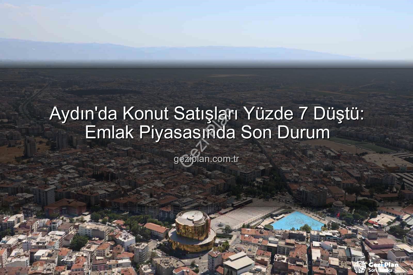 Aydın'da Konut Satışları Yüzde 7 Düştü: Emlak Piyasasında Son Durum