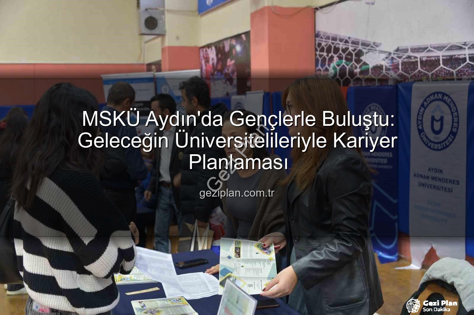 Muğla Sıtkı Koçman Üniversitesi - MSKÜ Aydın'da Gençlerle Buluştu: Geleceğin Üniversitelileriyle Kariyer Planlaması