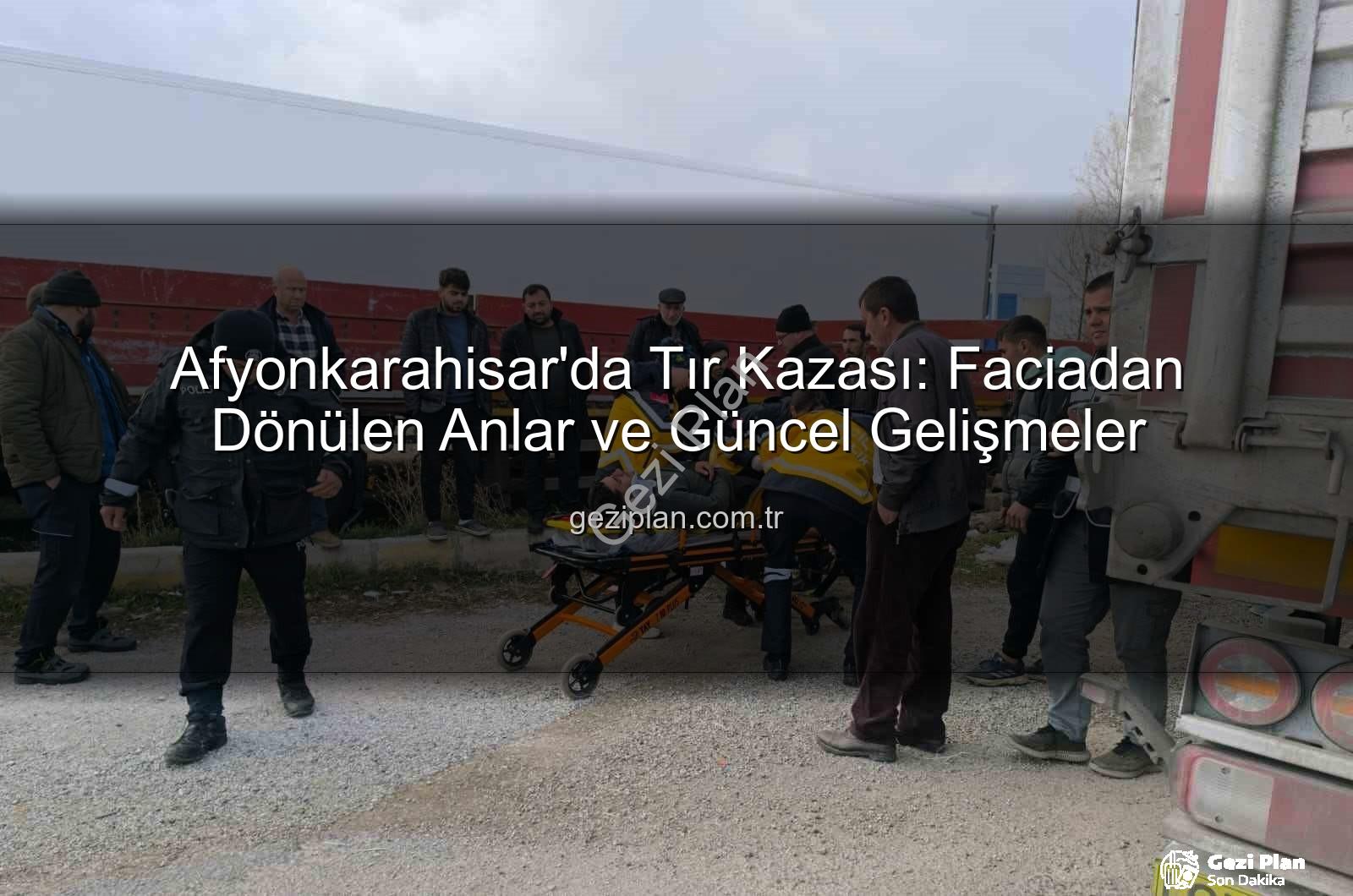 Afyonkarahisar tır kazası - Afyonkarahisar'da Tır Kazası: Faciadan Dönülen Anlar ve Güncel Gelişmeler