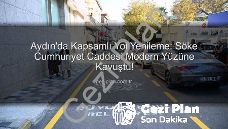 Aydın’da Kapsamlı Yol Yenileme: Söke Cumhuriyet Caddesi Modern Yüzüne Kavuştu!