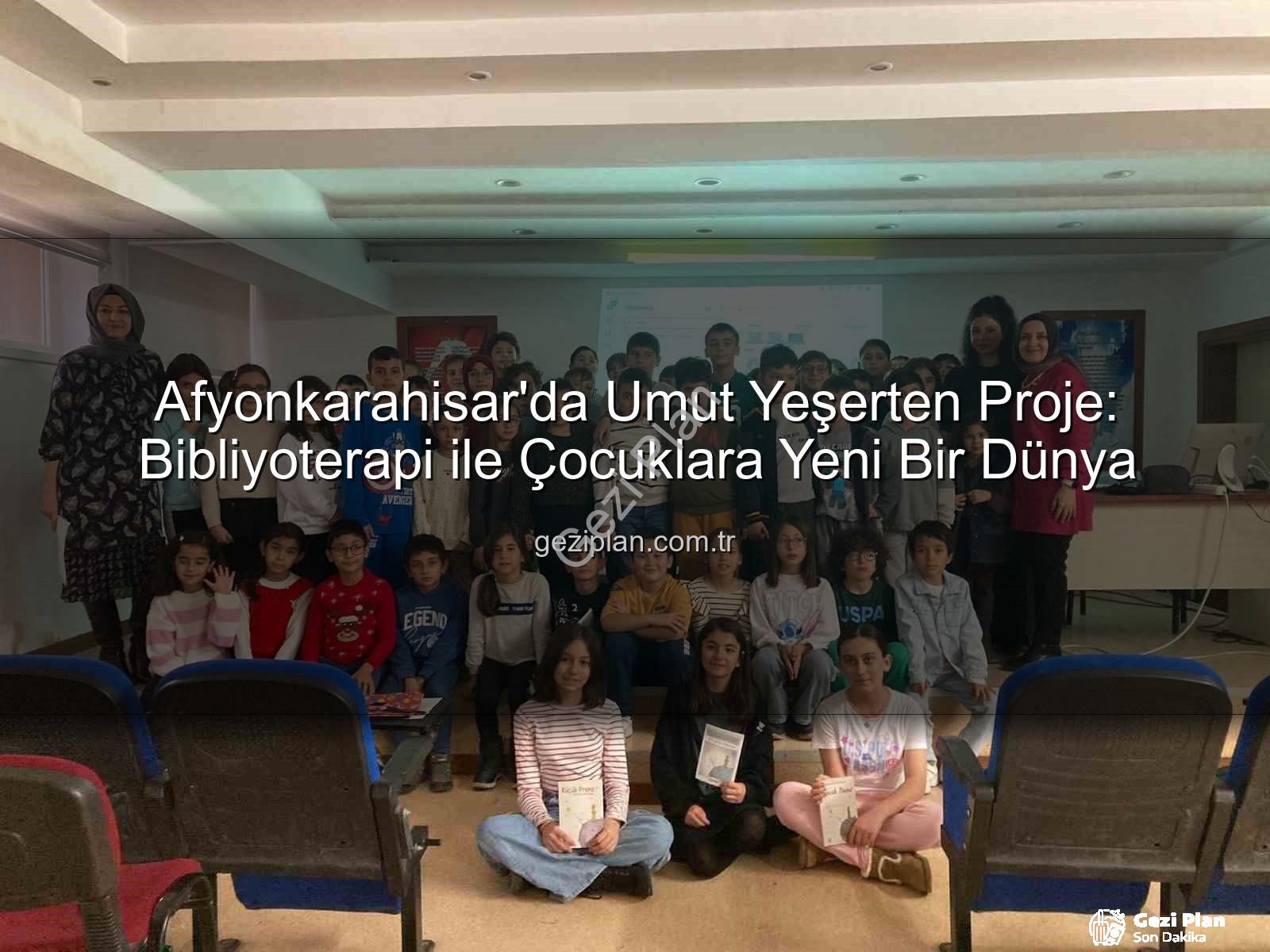 Bibliyoterapi projesi - Afyonkarahisar'da Umut Yeşerten Proje: Bibliyoterapi ile Çocuklara Yeni Bir Dünya