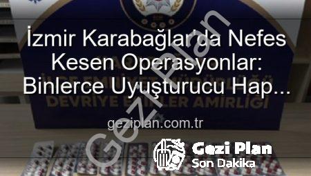 İzmir Karabağlar’da Nefes Kesen Operasyonlar: Binlerce Uyuşturucu Hap ve Çok Sayıda Silah Ele Geçirildi