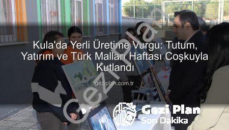 Kula’da Yerli Üretime Vurgu: Tutum, Yatırım ve Türk Malları Haftası Coşkuyla Kutlandı