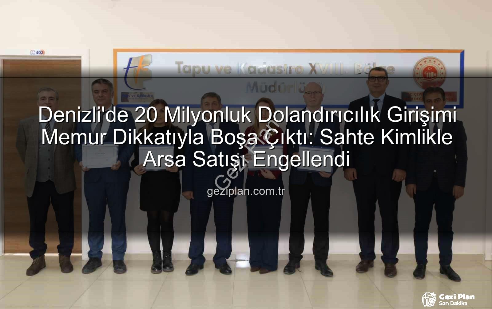 20 milyonluk dolandırıcılık - Denizli'de 20 Milyonluk Dolandırıcılık Girişimi Memur Dikkatıyla Boşa Çıktı: Sahte Kimlikle Arsa Satışı Engellendi