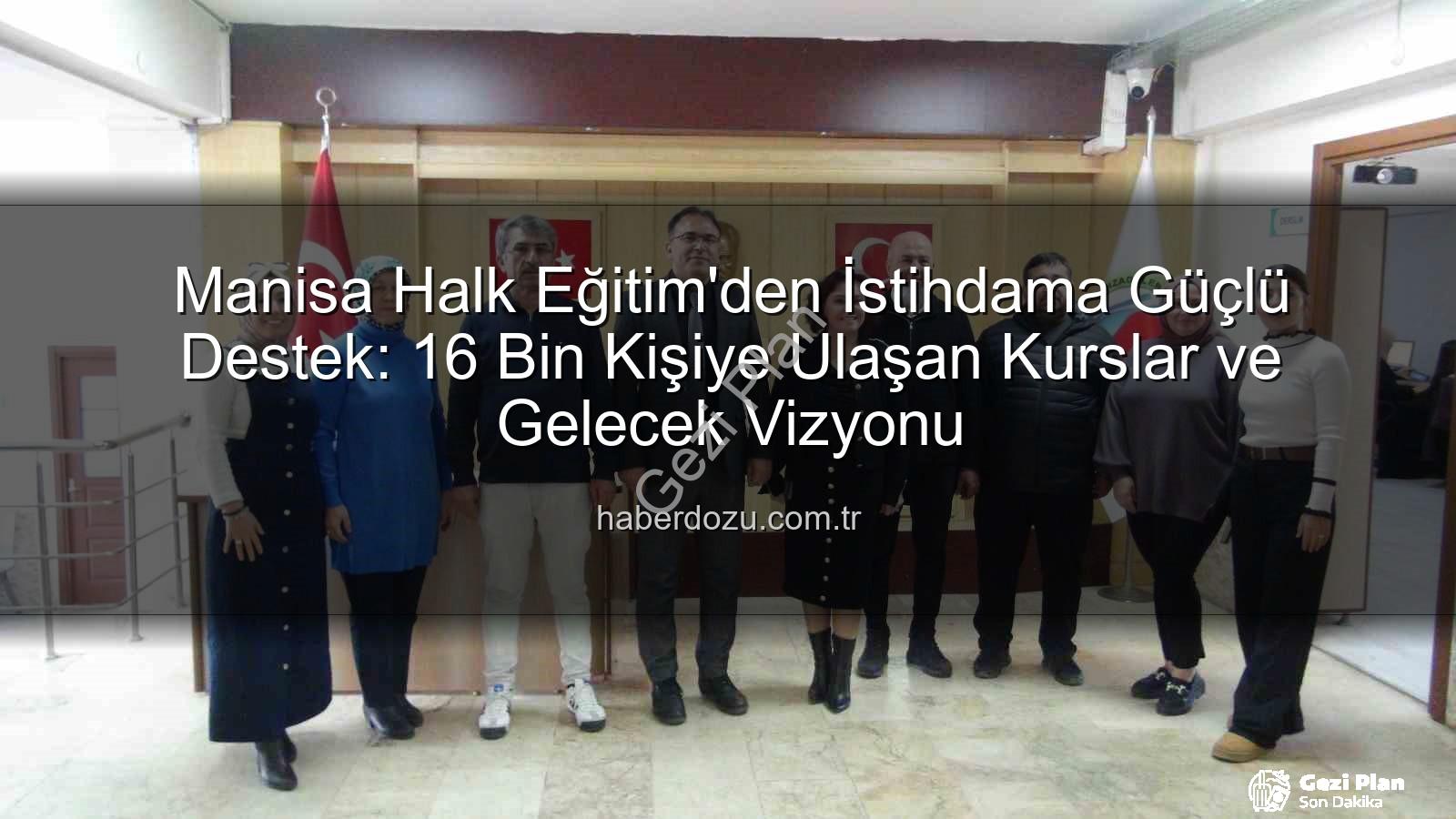 halk eğitim istihdam - Manisa Şehzadeler Halk Eğitimden İstihdama Güçlü Destek: 16 Bin Kişiye Ulaşan Kurslar ve Gelecek Vizyonu