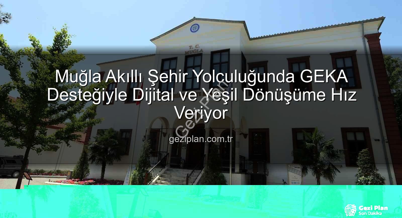 Muğla akıllı şehir - Muğla Akıllı Şehir Yolculuğunda GEKA Desteğiyle Dijital ve Yeşil Dönüşüme Hız Veriyor