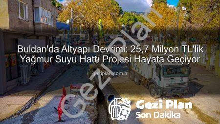 Buldan’da Altyapı Devrimi: 25,7 Milyon TL’lik Yağmur Suyu Hattı Projesi Hayata Geçiyor