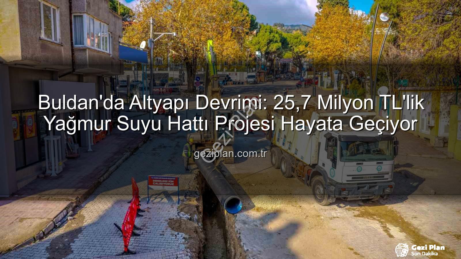 Buldan altyapı - Buldan'da Altyapı Devrimi: 25,7 Milyon TL'lik Yağmur Suyu Hattı Projesi Hayata Geçiyor