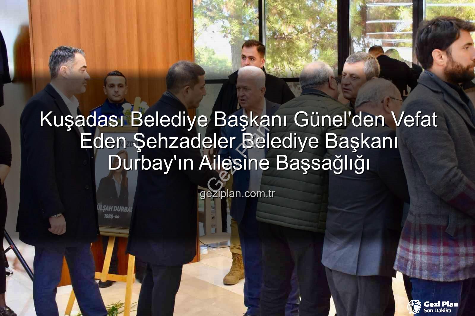 Ömer Günel - Kuşadası Belediye Başkanı Günel'den Vefat Eden Şehzadeler Belediye Başkanı Durbay'ın Ailesine Başsağlığı