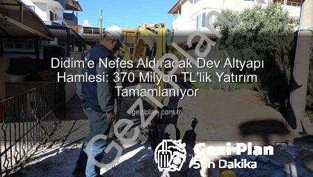 Didim’e Nefes Aldıracak Dev Altyapı Hamlesi: 370 Milyon TL’lik Yatırım Tamamlanıyor